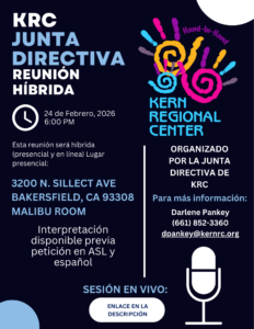 Folleto en el que se anuncia una reunión híbrida de la Junta Directiva del Centro Regional Kern (KRC). La reunión tendrá lugar el 24 de febrero de 2026, a las 6:00 p. m., hora del Pacífico, y se celebrará tanto de forma presencial como en línea. La ubicación presencial es 3200 North Sillect Avenue, Bakersfield, California 93308, en la sala Malibu. Se ofrece interpretación en lengua de señas americana (ASL) y español previa solicitud. El folleto indica que la reunión está organizada por la Junta Directiva del KRC y proporciona información de contacto para obtener más detalles: Darlene Pankey, número de teléfono (661) 852-3360, y correo electrónico dpankey@kernrc.org . Una nota indica que el enlace a la sesión en vivo se encuentra en la descripción. El diseño utiliza un fondo azul oscuro con texto azul claro, un ícono de micrófono y el colorido logotipo de la huella de la mano del Kern Regional Center.