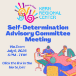 Flyer for a Kern Regional Center Self-Determination Advisory Committee Meeting. The meeting will be held via Zoom on July 6, 2026 from 5:00 PM to 7:00 PM. The flyer instructs viewers to “Click the link in the bio to join!” The design features the Kern Regional Center logo with colorful handprints at the top and an illustration of several people sitting around a table in discussion. The background is light with bold blue text highlighting the event title and details.