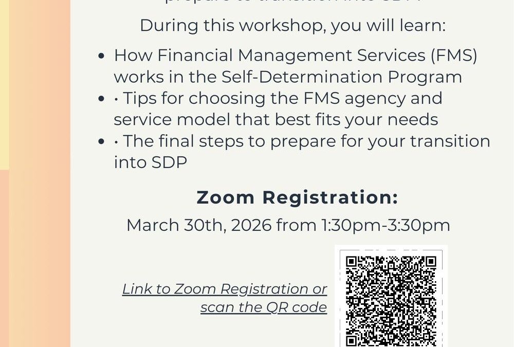 Flyer titled “Let’s Talk Self-Determination: FMS & Final Steps.” The flyer invites participants to learn how the Self-Determination Program works and what to expect when preparing to transition into SDP. The workshop will cover how Financial Management Services (FMS) works in the Self-Determination Program, tips for choosing an FMS agency and service model that best fits a participant’s needs, and the final steps needed to prepare for the transition into SDP. Zoom registration is listed for March 30, 2026, from 1:30 p.m. to 3:30 p.m. A QR code appears next to the text “Link to Zoom Registration or scan the QR code.” For questions, the flyer lists the phone number (310) 933-5112 and email info@allycs.org . The flyer notes the services are made possible by the Kern Self-Determination Local Advisory Committee and includes the Ally Comprehensive Services logo. The design features a light background with orange and beige gradient accents along the left side.